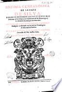 Historia genealogica de la casa de Silva, donde se refieren las acciones mas señaladas de sus señores, las fundaciones de sus mayorazgos, y la calidad de sus alianças matrimoniales. Justificada con instrumentos, y historias fidedignas, y adornada con las noticias genealogicas de otras muchas familias. Por don Luis de Salazar y Castro, coronista del Rey muestro señor. Dividida en 12. libros