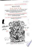 Historia genealogica de la casa de Silva, donde se refieren las acciones mas señaladas de sus señores, las fundaciones de sus mayorazgos, y la calidad de sus alianças matrimoniales. Justificada con instrumentos, y historias fidedignas, y adornada con las noticias genealogicas de otras muchas familias. Por don Luis de Salazar y Castro, coronista del Rey muestro señor. Dividida en 12. libros