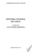 Historia general de Chile: Los Césares perdidos