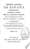 Historia general de España compuesta, emendada y añadida por el p. Juan de Mariana ... con el Sumario y tables: y la Continuacion que escribió en latin el p. fr. Joseph Manuel Miniana ... Tr. nuevamente al castellano