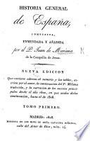 Historia general de España, compuesta, enmendada y añadida por el padre J. de Mariana, ilustrada con notas históricas y criticas, y nuevas tablas cronológicas desde los tiempos mas antiguos hasta la muerte del Sr. Rey D. Carlos III. por José Sabau y Blanco