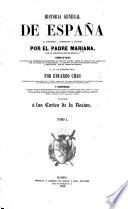 Historia General de España ... con la continuacion de Miniana; completada ... por E. Chao. Enriquecida con notas historicas y criticas, etc