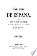 Historia general de España, desde los tiempos mas remotos hasta nuestros dias. Por Don Modesto Lafuente