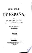 Historia general de España, desde los tiempos mas remotos hasta nuestros dias. Por Don Modesto Lafuente