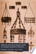 Historia general de España desde los tiempos primitivos hasta la muerte de Fernando VII