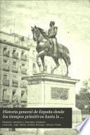 Historia general de España desde los tiempos primitivos hasta la muerte de Fernando VII