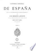 Historia general de España desde los tiempos primitivos hasta la muerte de Fernando VII por Modesto Lafuente continuada desde dicha epoca hasta nuestros dias