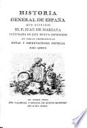 Historia General De Espana Que Escribio El P. Juan De Mariana Illustrada En Esta Nueva Impresion De Tablas Cronologicas Notas Y Observaciones Criticas