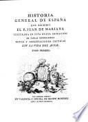 Historia General De Espana Que Escribio El P. Juan De Mariana Illustrada En Esta Nueva Impresion De Tablas Cronologicas Notas Y Observaciones Criticas
