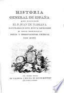 Historia general de España que escribió el p. Juan de Mariana, ilustrada en esta nueva impresion de tablas cronologicas, notas y observaciones criticas, con la vida del autor