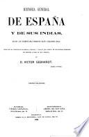 Historia general de Espana y de sus Indias, desde los tiempos mas remotos hasta nuestros dias ... Segunda edicion