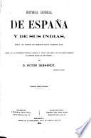 Historia general de Espana y de sus Indias, desde los tiempos mas remotos hasta nuestros dias ... Segunda edicion