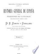 Historia general de España y de sus posesiones de ultramar desde los tiempos primitivos hasta el advenimiento de la república