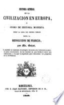 Historia general de la civilización en Europa ó curso de historia moderna desde la caída del imperio romano hasta la revolución de Francia
