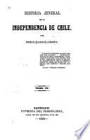 Historia general de la independencia de Chile