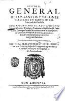 Historia general de los santos, y varones illustres en santidad del principado de Cataluna compuesta por el r.p.r. Antonio Vicente Domenec theologo, y predicator de la Orden del padre santo Domingo ... Con sus indices conforme a la antiguedad de los obispados ..