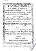 Historia generale de Philipinas. Conquistas esprirituales y temporales de estos espanoles Dominios, establecimientos progresos, y decandencias comprehende los Imperios Reinos... con noticias universales geographicas hidrographicas de Historia Natural... Por el P. Fr. Juan de la Concepcion,... Socio numerario de la regia sociedad de Manila...