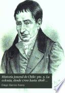 Historia jeneral de Chile: pte. 5. La colonia, desde 1700 hasta 1808 (continuacion)