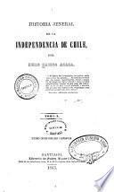 Historia jeneral de la independencia de Chile