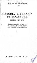Historia literaria de Portugal: Introducción historica. La lengua y literatura portuguesas. Era medieval