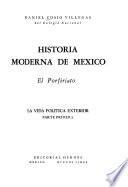 Historia moderna de México: pt. 1. La vida política exterior