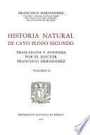 Historia natural de Cayo Plinio segundo. pt. 2. Trasladada y anotada por F. Hernandez. pt. 2a. Trasladados y anotados por G. de Huerta