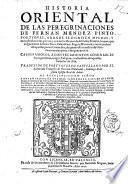 Historia oriental de las peregrinaciones de Fernan Mendez Pinto portugues, adonde escriuen muchas, y muy estranas cosas que vio, y oyo en los Reynos de la China, Tartaria, Sornao, que vulgarmente se llama Siam, ... Traduzido deportugues en castellano por el licenciado Francisco de Herrera Maldonado, ..