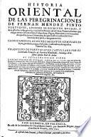 Historia oriental de las peregrinaciones de Fernan Mendez Pinto portugues, adonde se escriven muchas, y muy estrañas cosas que vio, y oyó en los reynos de la China, Tartaria, Sornao, que vulgarmente se llama Siam, Calamiñam, Peguu, Martauan, y otros muchos de aquellas partes orientales, de que en estas nuestras de occidente ay muy poca o ninguna noticia