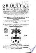 Historia oriental de las peregrinaciones de Fernan Mendez Pinto Portugues, adonde se escriven muchas, y muy estranas cosas que vio, y oyo en los reynos de la China, Tartaria, Sornao ... Traduzido de Portugues en Castellano por el licenciado Francisco de Herrera Maldonado, canonigo de la santa iglesia real de Abras