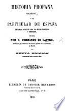 Historia profana general, y particular de España ... Sexta edicion. [A revised edition of “Historia antigua,” “Historia de la edad media,” and “Historia moderna,” together with a fourth section entitled “Historia de España.”]