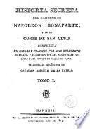 Historia secreta del gabinete de Napoleon Bonaparte y de la Corte de San Clud, 1