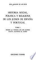 Historia social, política y religiosa de los judíos de España y Portugal: Desde la venida de los judíos hasta Alfonso el Sabio