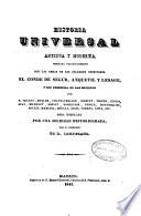 Historia universal antigua y moderna formada principalmente con las obras de los célebres escritores el conde de Segur, Anquetil y Lesage...