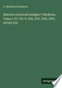Historia Universal Antigua Y Moderna Tomo I, IV, VII, X, XIX, XVI, XXII, XXV, XXVIII XVI