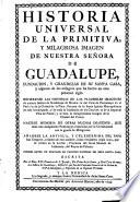 Historia universal de la primitiva, y milagrosa imagen de Nra. Señora de Guadalupe