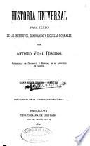 Historia universal para texto de los institutos, seminarios y escuelas normales