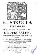 Historia verdadera de la lamentable destrucción de Jerusalén, y triste desoclación del pueblo Judaico