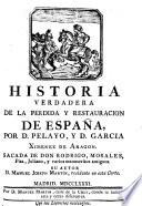 Historia verdadera de la Perdida Y Restauracion de Espana, por D. Pelayo, Y D. GarciaXimenez de Aragon