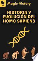 Historia Y Evolución Del Homo Sapiens