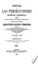 Historias de las persecuciones politicas y religiosas ocurridas en Europa desde la edad media hasta nuestros dias