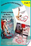 Historias de un amor prohibido 3 en 1 El amor prohibido de Martha, María y Camila