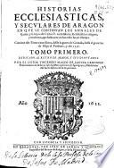 Historias ecclesiasticas, y seculares de Aragon