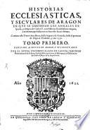 Historias ecclesiasticus y seculares de Aragon