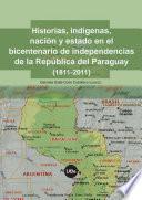 Historias, indígenas, nación y estado en el bicentenario de la independencia de la República del Paraguay (1811-2011)