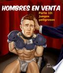 Hombres en venta -- Parte 10: Juegos peligrosos (esclavo gay erotica en español)