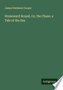 Homeward Bound, Or, the Chase: a Tale of the Sea