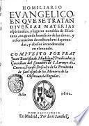 Homiliario euangelico, en que se tratan diuersas materias espirituales, y lugares notables de escritura, en grande beneficio de las almas, y reformacion de costumbres deprauadas, y abusos introduzidos en el mundo: compuesto por fray Iuan Bautista de Madrigal ..