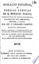 Horacio Español, o poesias lyricas de Q. Horacio Flacco, traducidas en prosa Española, e ilustradas con argumentos, epitomes, y notas por ... U. Campos. Nueva edicion ..., aumentada con la traduccion del Arte Poetica ... por ... L. Minguez, etc