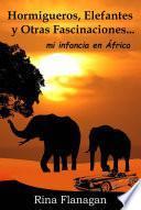 Hormigueros, Elefantes y otras Fascinaciones... mi infancia en África