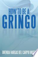How to Be a Gringo